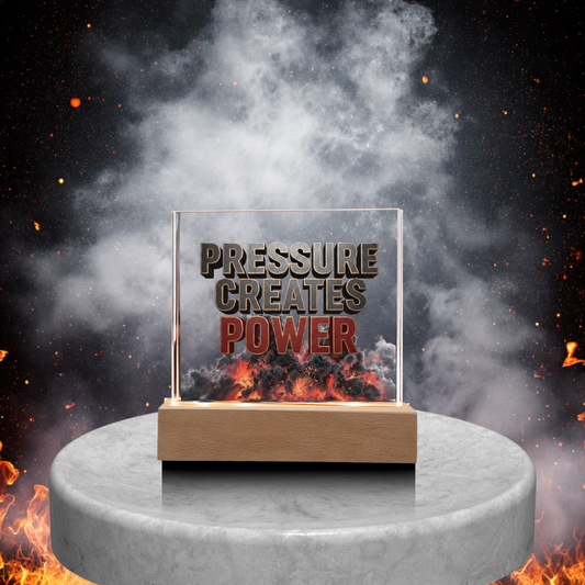 Pressure Creates Power | Acrylic Plaque