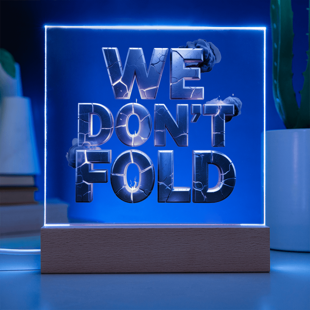 We Don't Fold | Acrylic Plaque
