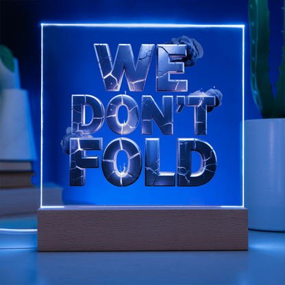 We Don't Fold | Acrylic Plaque