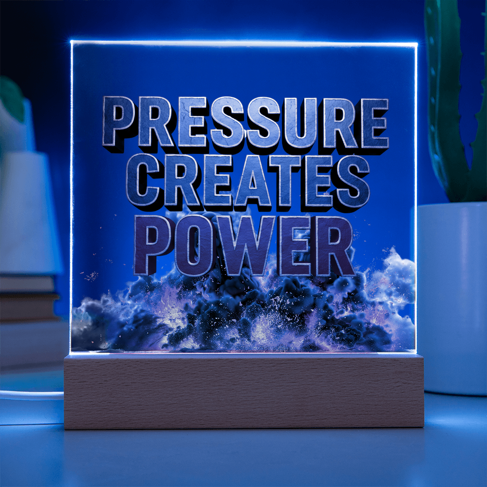 Pressure Creates Power | Acrylic Plaque