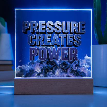Pressure Creates Power | Acrylic Plaque