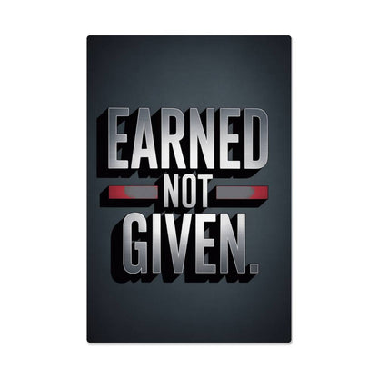 EARNED. NOT GIVEN. — Metal Print