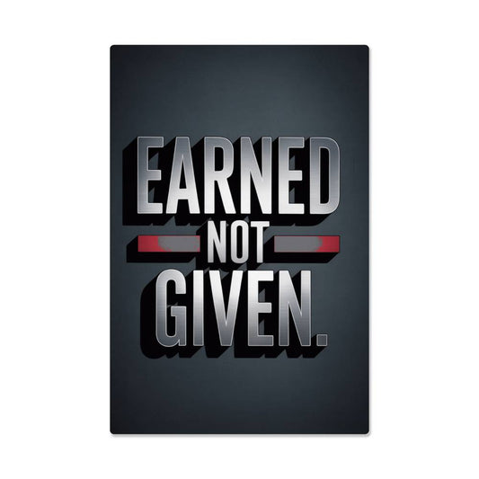 EARNED. NOT GIVEN. — Metal Print