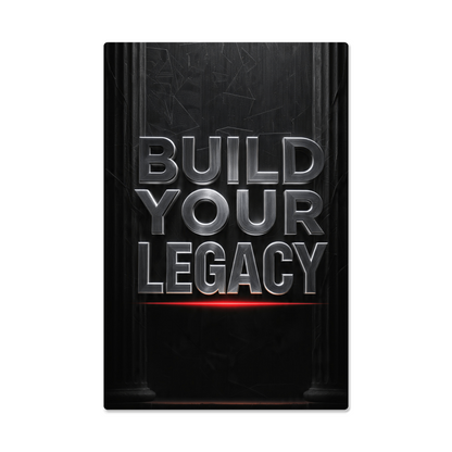 BUILD YOUR LEGACY | Legacy Metal Print