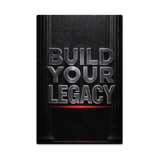 BUILD YOUR LEGACY | Legacy Metal Print