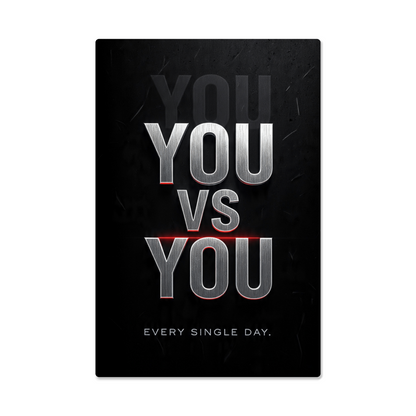 YOU VS YOU. EVERY SINGLE DAY. — Metal Print