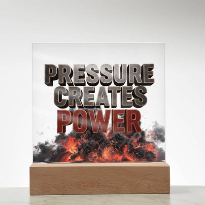 Pressure Creates Power | Acrylic Plaque
