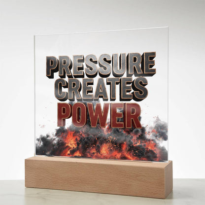 Pressure Creates Power | Acrylic Plaque