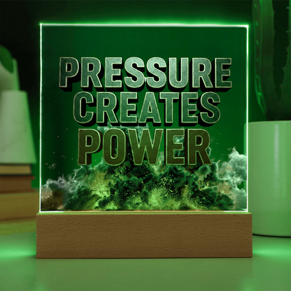 Pressure Creates Power | Acrylic Plaque