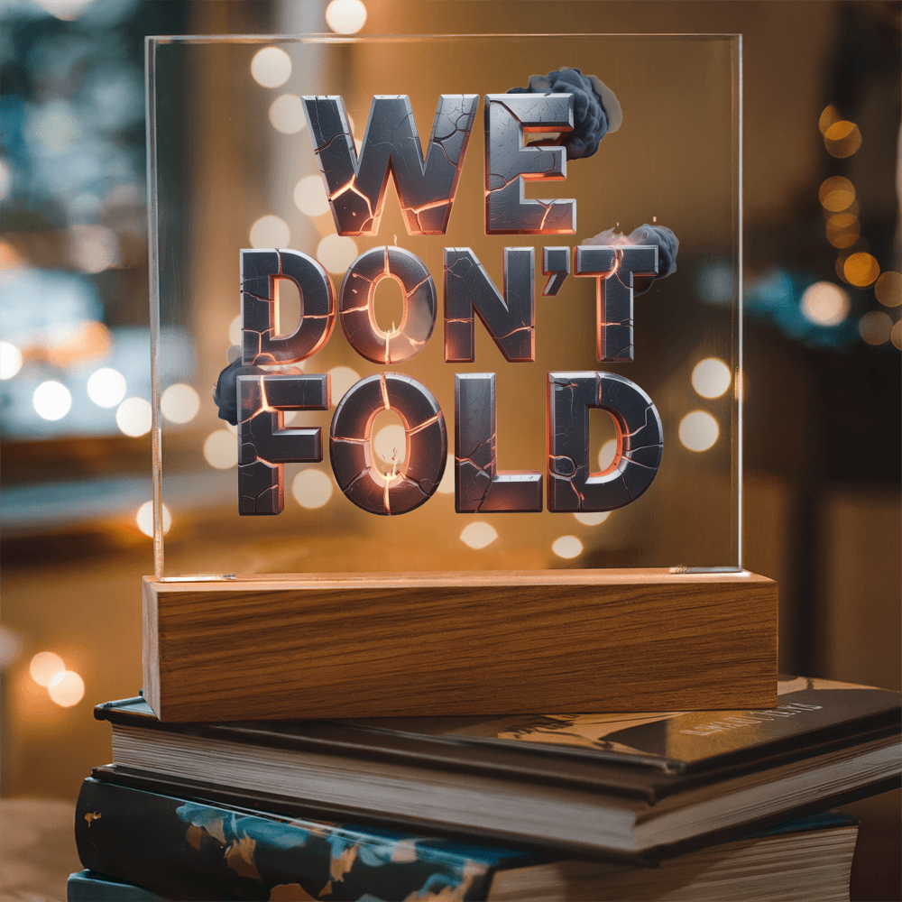 We Don't Fold | Acrylic Plaque